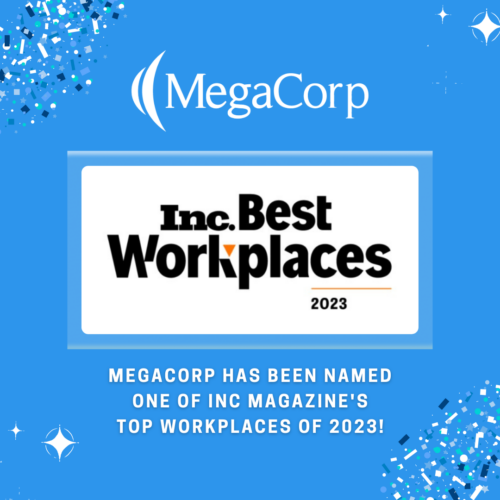 MegaCorp Is One Of Inc. Magazine’s Best Workplaces For 2023